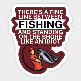 Theres a fine line between fishing and standing on the shore like an idiot Sticker